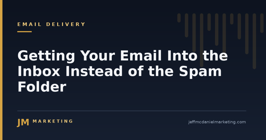 Getting Your Email Into the Inbox Instead of the Spam Folder 1 Getting Your Email Into the Inbox Instead of the Spam Folder