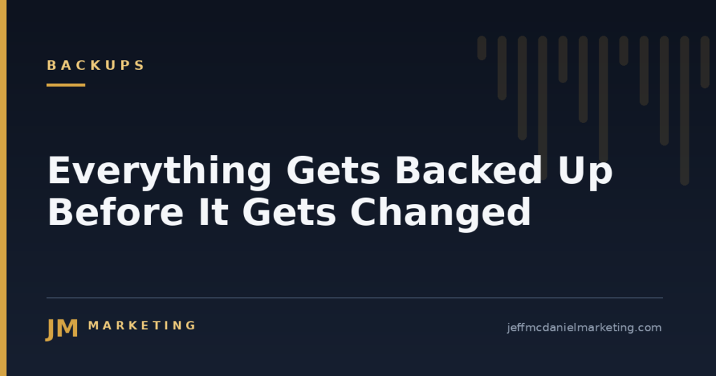 Everything Gets Backed Up Before It Gets Changed 9 Everything Gets Backed Up Before It Gets Changed